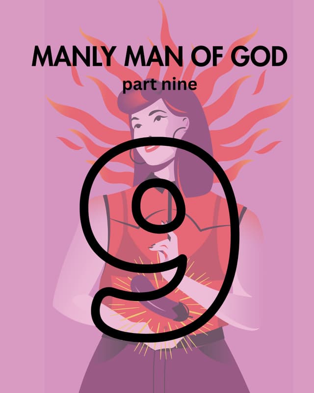Manly Man of God, pt. 9