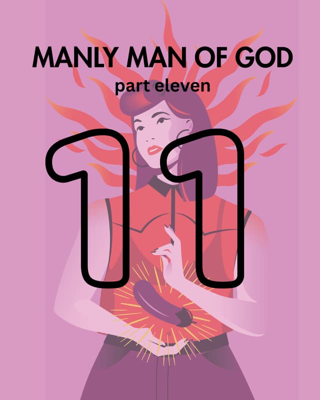 Manly Man of God, pt. 11