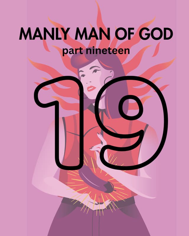 Manly Man of God, pt. 19