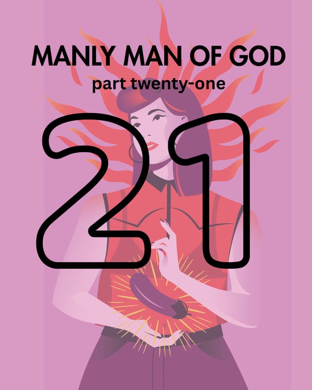Manly Man of God, pt. 21