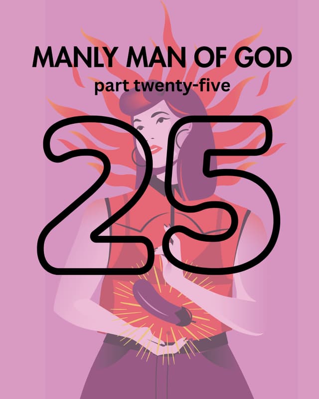 Manly Man of God, pt. 25