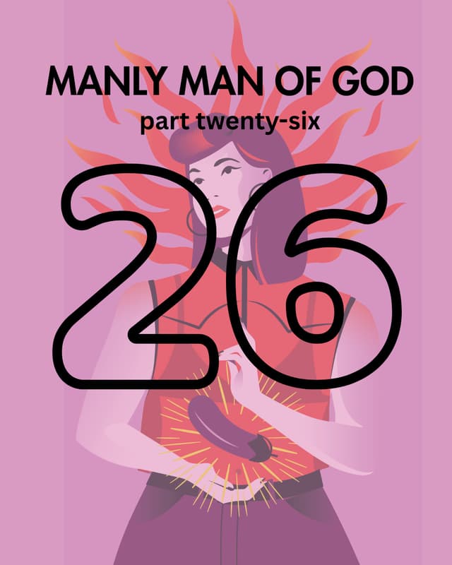 Manly Man of God, pt. 26