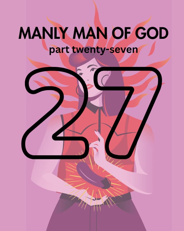 Manly Man of God, pt. 27