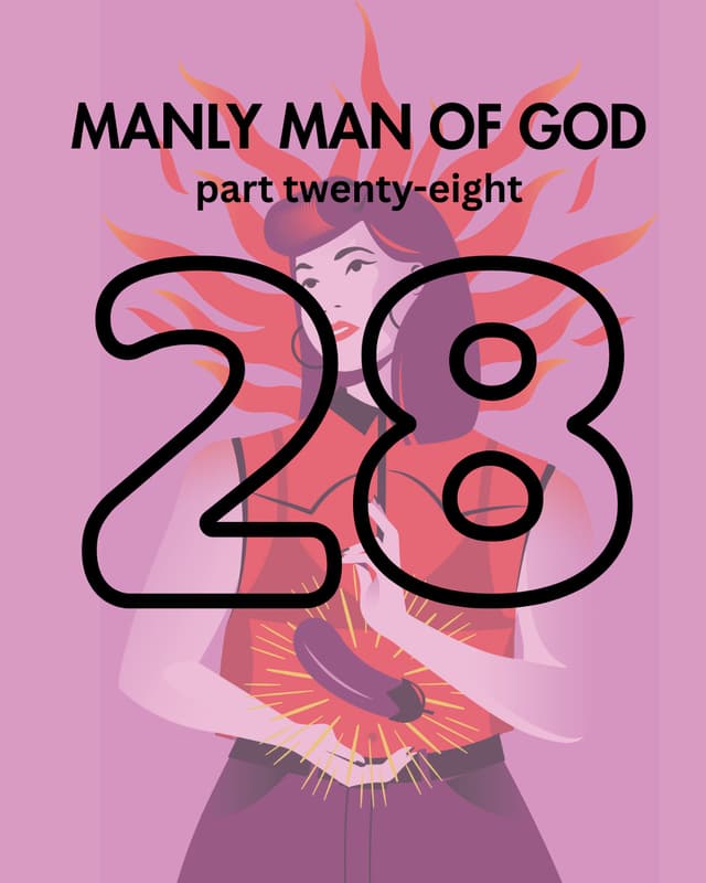 Manly Man of God, pt. 28