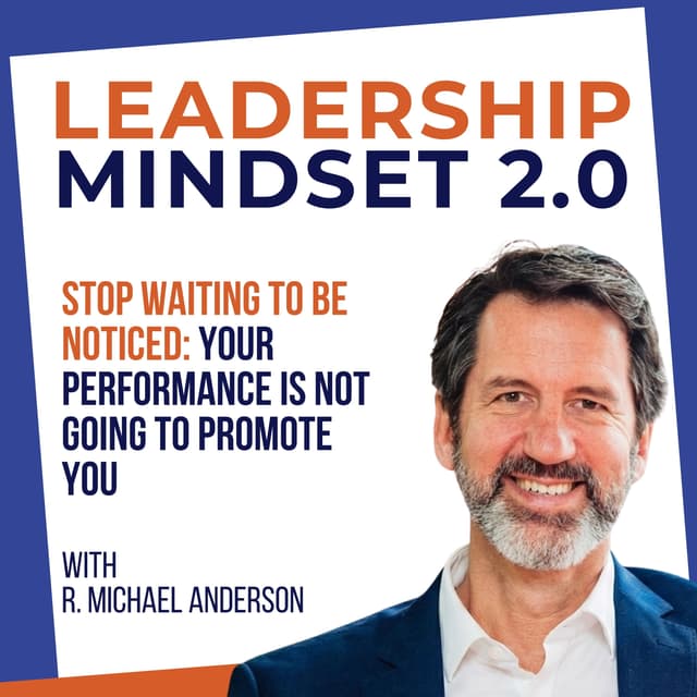 Stop Waiting to Be Noticed: Your Performance Is Not Going to Promote You