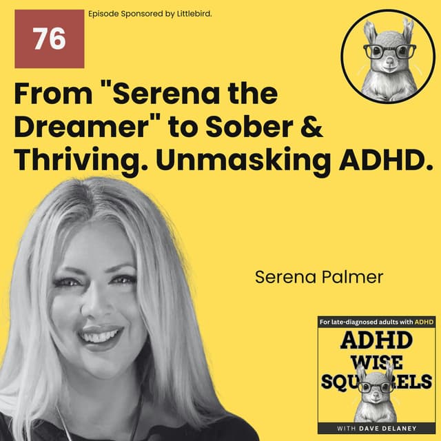 From "Serena the Dreamer" to Sober & Thriving. Unmasking ADHD with Serena Palmer.