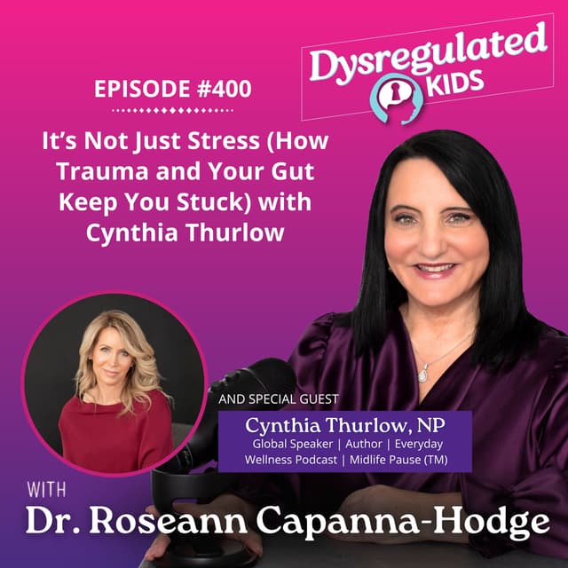 It’s Not Just Stress (How Trauma and Your Gut Keep You Stuck) with Cynthia Thurlow | Emotional Dysregulation | E400