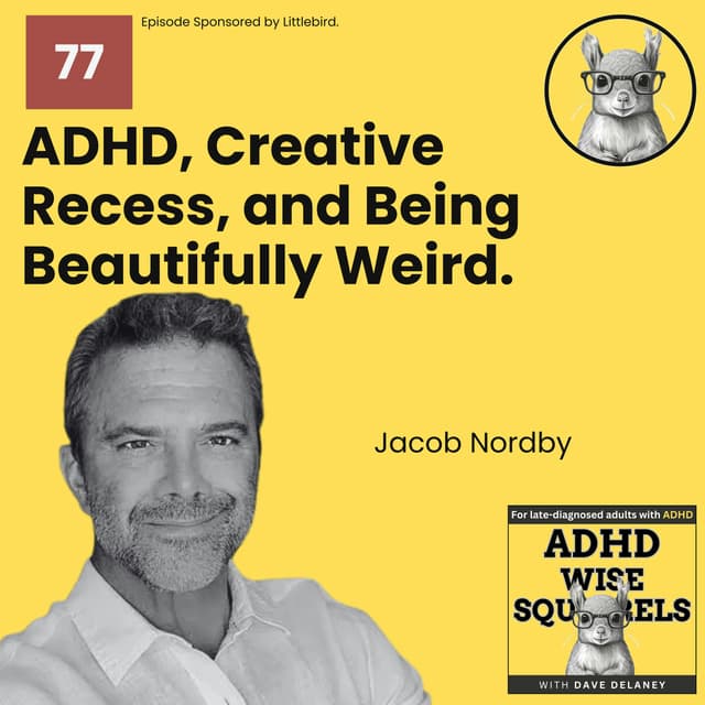 ADHD, Creative Recess, and Being Beautifully Weird with Jacob Nordby.