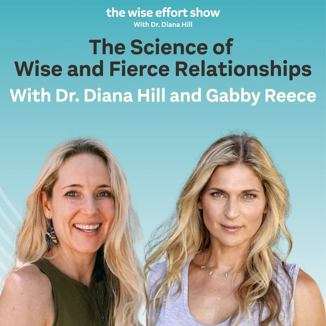 The Science of Wise and Fierce Relationships with Diana Hill and Gabby Reece