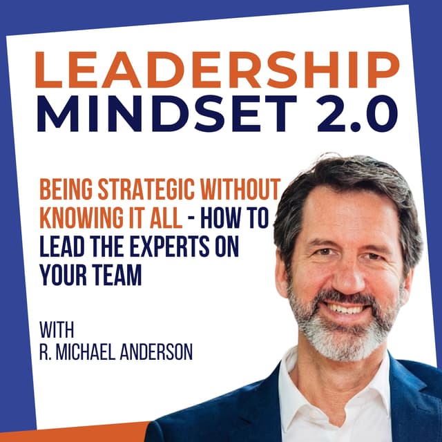 Being Strategic WITHOUT Knowing It All - How to Lead the Experts on Your Team