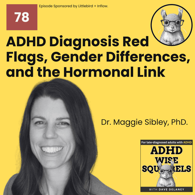 ADHD Diagnosis Red Flags, Gender Differences, and the Hormonal Link with Dr. Maggie Sibley, PhD.