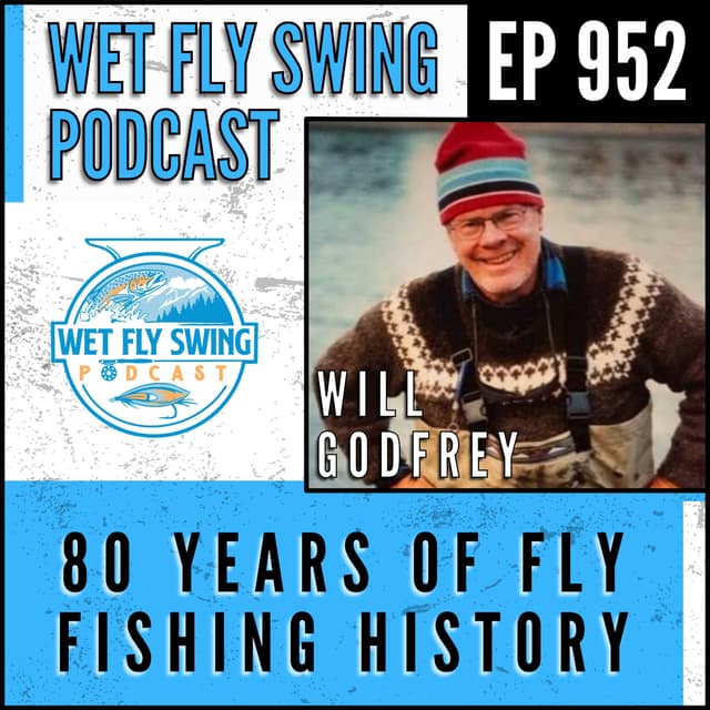 Will Godfrey Shares 80 Years of Fly Fishing History