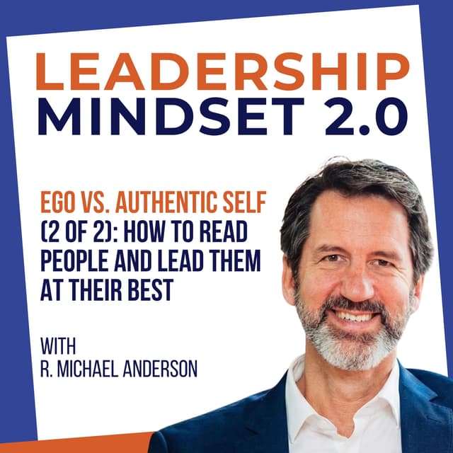 Ego vs. Authentic Self (2 of 2): How to Read People and Lead Them at Their Best