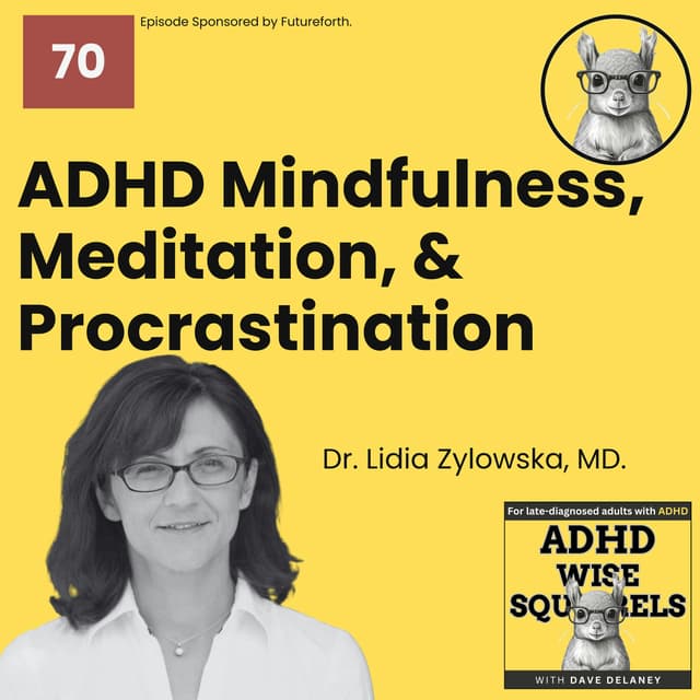 Mindfulness, Meditation, and Procrastination with Dr. Lidia Zylowska, MD. (Replay)