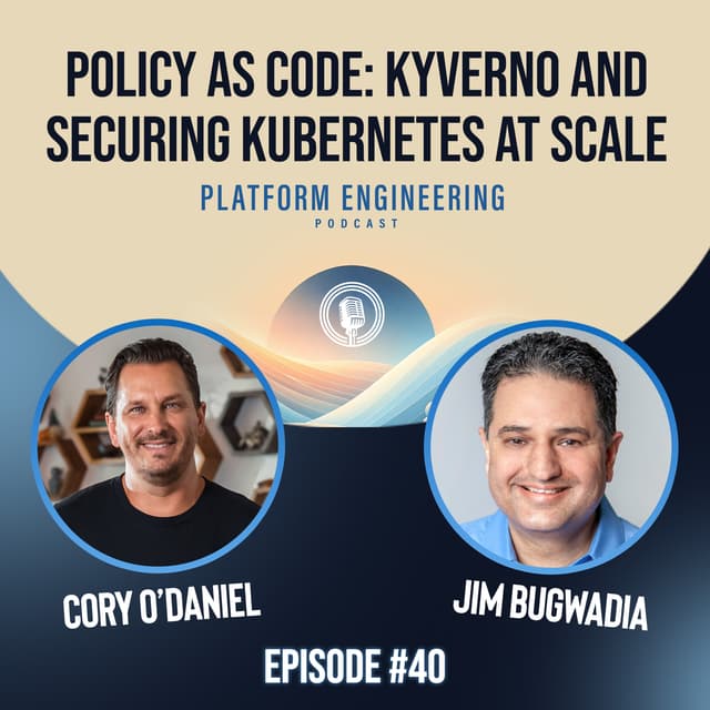 Policy as Code: Kyverno and Securing Kubernetes at Scale with Jim Bugwadia