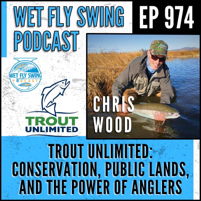Trout Unlimited’s Chris Wood on Conservation, Public Lands, and the Power of Anglers
