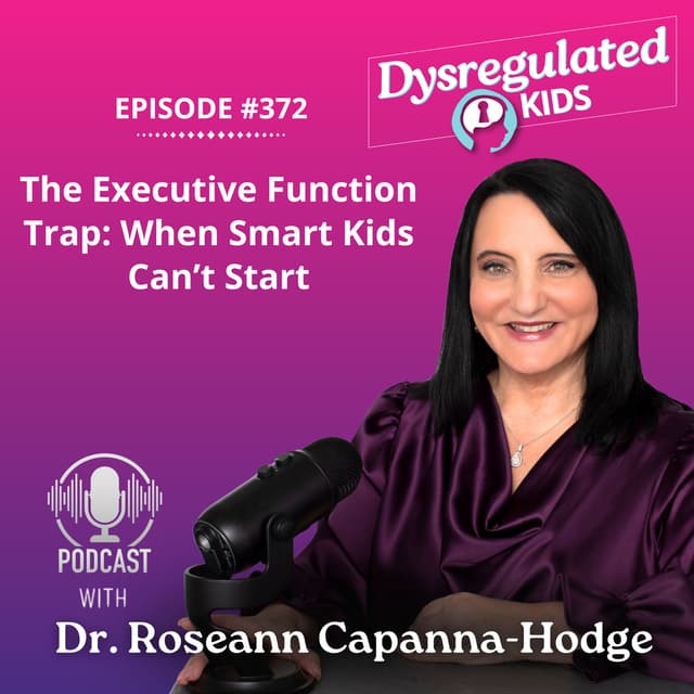 The Executive Function Trap: When Smart Kids Can’t Start | Emotional Dysregulation | E372
