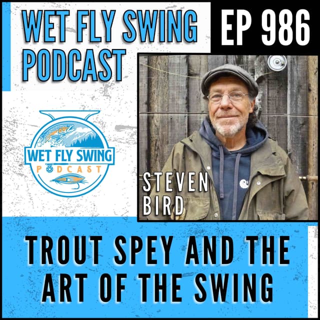Trout Spey and the Art of the Swing with Steven Bird - Wet Flies, Reading Water, Leisenring Lift