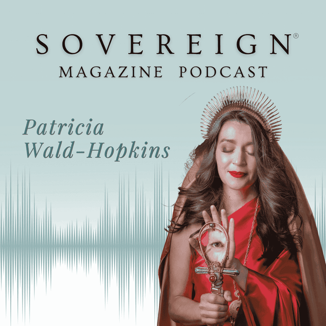Coherence: The Stabilizing Force | SOVEREIGN Magazine® Podcast with Patricia Wald-Hopkins