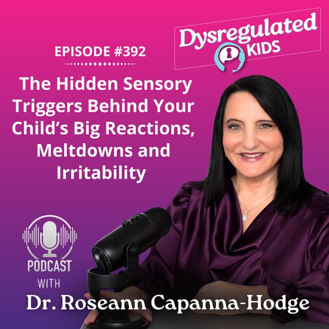 The Hidden Sensory Triggers Behind Your Child’s Big Reactions, Meltdowns and Irritability l Emotional Dysregulation in Children l E392