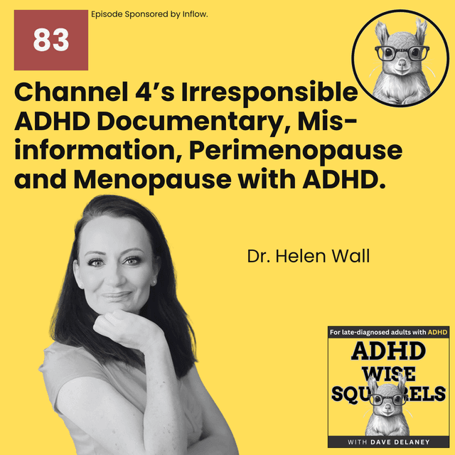 Channel 4’s Irresponsible ADHD Documentary, Misinformation, Understanding Perimenopause and Menopause with Dr. Helen Wall.
