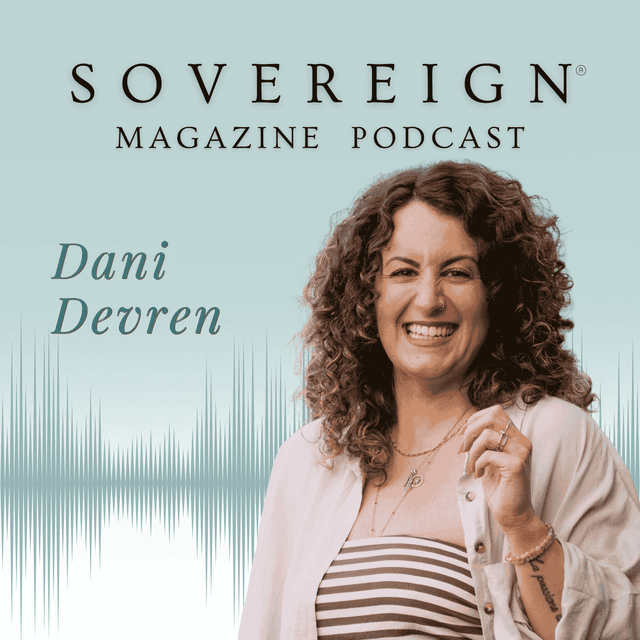 A Born Tribal Leader | SOVEREIGN Magazine® Podcast with Dani Devren