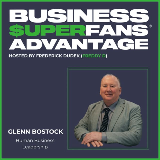 Human Business Leadership: Glenn Bostock on Turning Culture Into Growth | Ep. 209