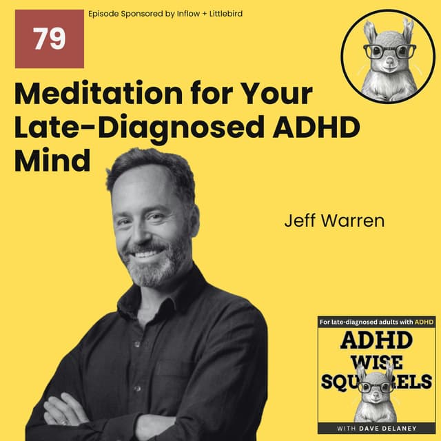 Meditation For Your Late-Diagnosed ADHD Mind with Jeff Warren.