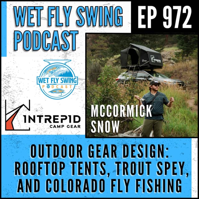 Outdoor Gear Design with McCormick Snow: Rooftop Tents, Trout Spey, and Colorado Fly Fishing