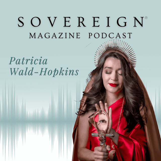 Sovereign Fire | SOVEREIGN Magazine® Podcast with Patricia Wald-Hopkins