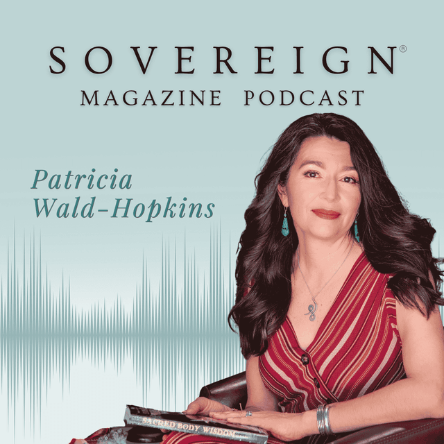 The Ecology of Belonging | SOVEREIGN Magazine® Podcast with Patricia Wald-Hopkins