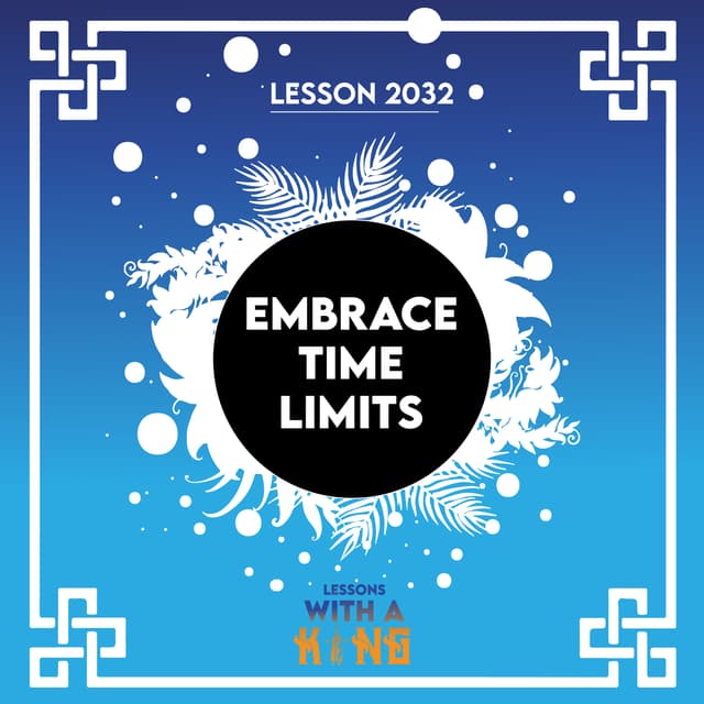 Lesson 2032: Embrace Time Limits