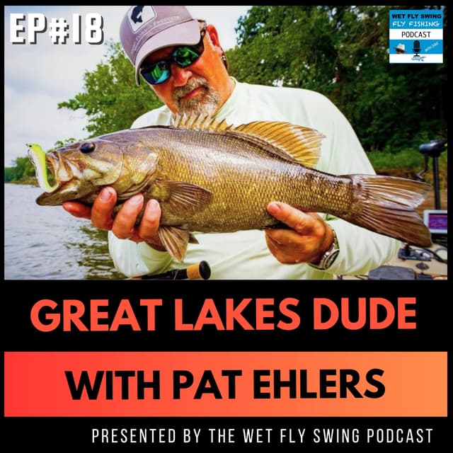 The Fly Fishers with Pat Ehlers and Jeff Liskay: Smallmouth Bass, Streamers & Topwater (Great Lakes Dude Podcast #18)
