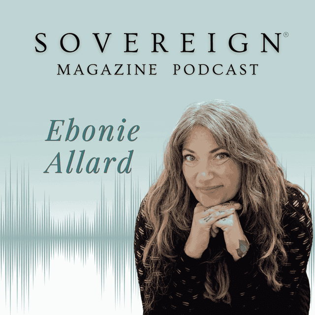 Your New Life Will Cost You Your Old One | SOVEREIGN Magazine® Podcast with Ebonie Allard