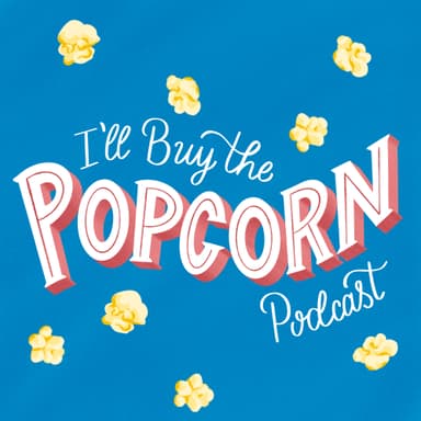 I'll Buy the Popcorn Podcast