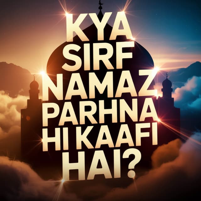 Kya Sirf Namaz Parhna Hi Kaafi Hai? | Sahil Adeem Podcast