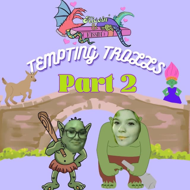 Episode 56: Tempting Trolls - Part 2