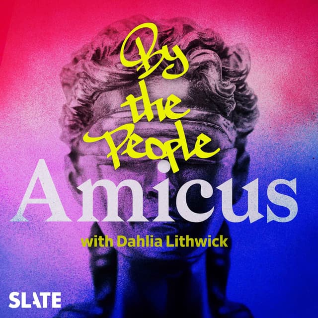 Amicus With Dahlia Lithwick | Law, justice, and the courts - By the People | For the Children