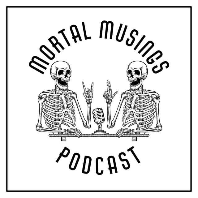 Mortal Musings Podcast
