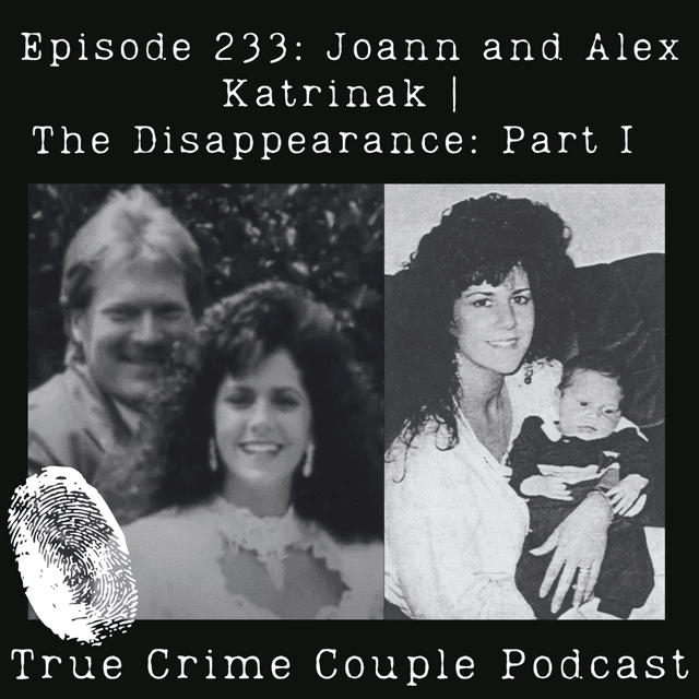 Episode 233: Joann and Alex Katrinak | The Disappearance: Part I