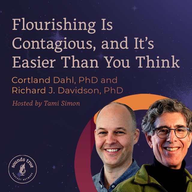 Richard Davidson & Cortland Dahl: “Flourishing Is Contagious, and It’s Easier Than You Think”