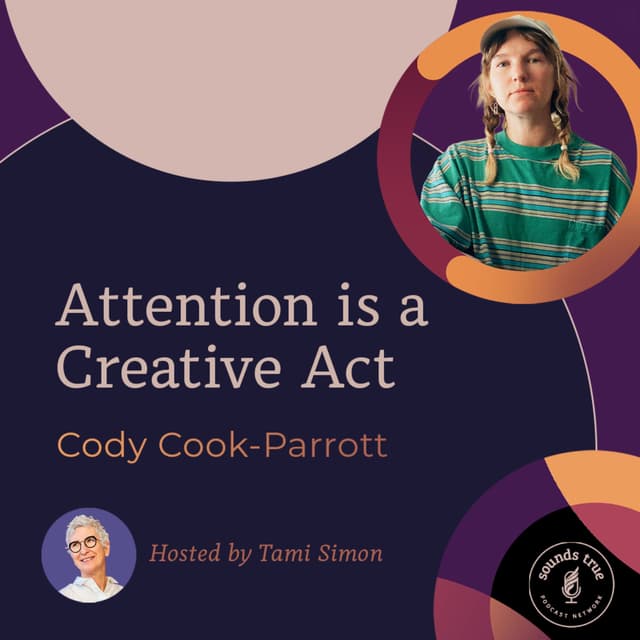 Cody Cook-Parrott: Attention is a Creative Act