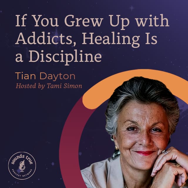 Tian Dayton: If You Grew Up with Addicts, Healing Is a Discipline