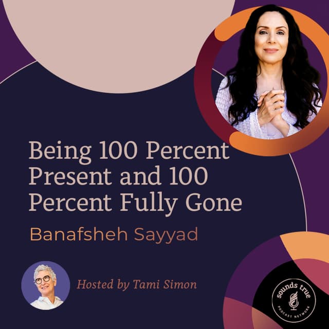 Banafsheh Sayyad: Being 100 Percent Present and 100 Percent Fully Gone