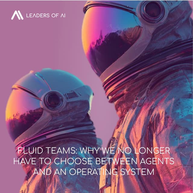 Fluid Teams: Why We No Longer Have to Choose Between Agents and an Operating System