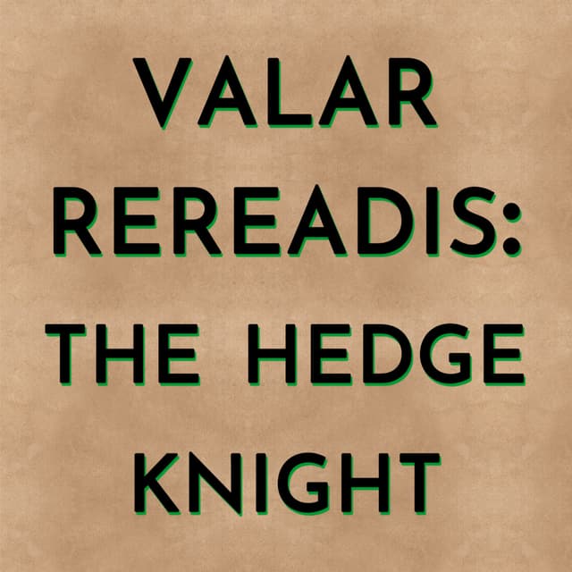 Valar Rereadis: The Hedge Knight - Part 1
