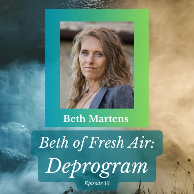 Beth of Fresh Air: Episode 13 - Deprogram