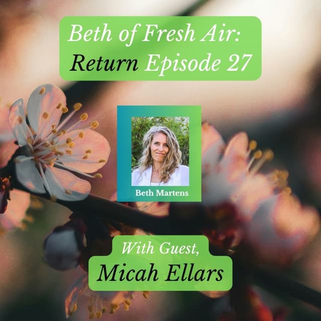 Beth of Fresh Air – Episode 27: Return With Micah Ellars