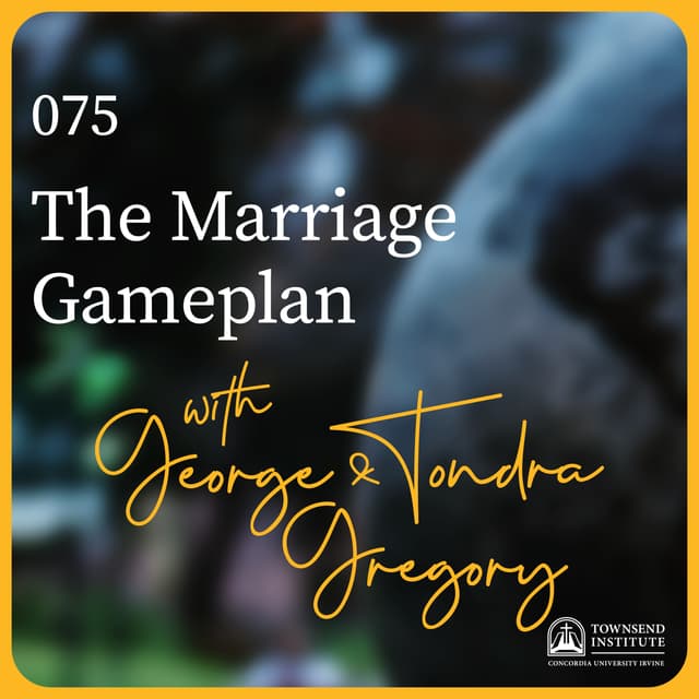 Townsend Institute Podcast Series - 075 | George & Tondra Gregory: The Marriage Gameplan