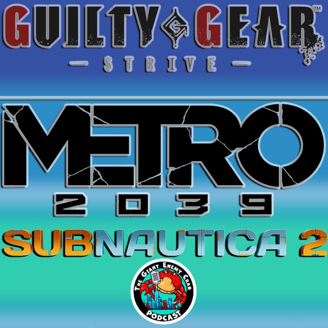 Ep. 94: Guilty Gear 2.0 Wins Big, Subnautica Drama Explodes, Metro Returns